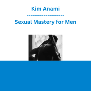 Kim Anami - Sexual Mastery for Men