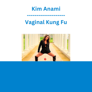 Kim Anami - Vaginal Kung Fu