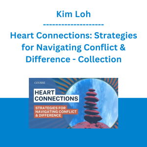 Kim Loh - Heart Connections: Strategies for Navigating Conflict & Difference - Collection