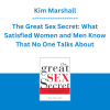 Kim Marshall - The Great Sex Secret: What Satisfied Women and Men Know That No One Talks About