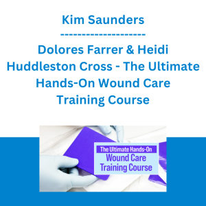 Kim Saunders, Dolores Farrer & Heidi Huddleston Cross -  The Ultimate Hands-On Wound Care Training Course