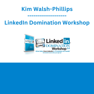 Kim Walsh-Phillips - LinkedIn Domination Workshop