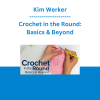 Kim Werker - Crochet in the Round: Basics & Beyond