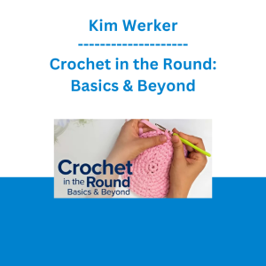 Kim Werker - Crochet in the Round: Basics & Beyond