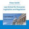 Law School for Everyone: Legislation and Regulation - Peter Smith