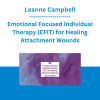 Leanne Campbell - Emotional Focused Individual Therapy (EFIT) for Healing Attachment Wounds