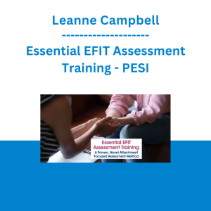 Leanne Campbell - Essential EFIT Assessment Training: A Proven, Novel Attachment Focused Assessment Method - PESI