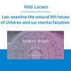 Leo: examine the natural 5th house of children and our mental faculties - Visti Larsen