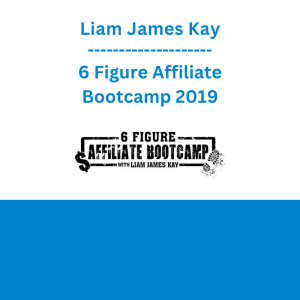Liam James Kay - 6 Figure Affiliate Bootcamp 2019