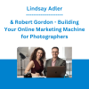 Lindsay Adler & Robert Gordon - Building Your Online Marketing Machine for Photographers