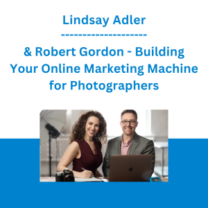 Lindsay Adler & Robert Gordon - Building Your Online Marketing Machine for Photographers