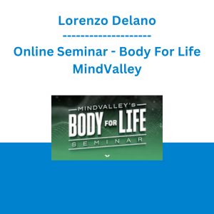 Lorenzo Delano - Online Seminar - Body For Life - MindValley