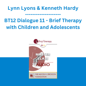 Lynn Lyons & Kenneth Hardy - BT12 Dialogue 11 - Brief Therapy with Children and Adolescents