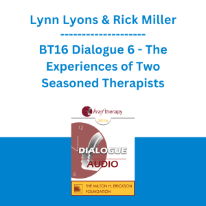 Lynn Lyons & Rick Miller - BT16 Dialogue 6 - The Experiences of Two Seasoned Therapists: Developing Your Own Stance Separate From Changing Trends, Expectations, and Diagnoses