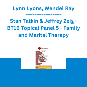 Lynn Lyons, Wendel Ray, Stan Tatkin & Jeffrey Zeig - BT16 Topical Panel 5 - Family and Marital Therapy