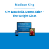Madison King, Kim Dowdell & Donna Eden - The Weight Class: Using Energy Medicine to Fall in Love with Your Body & Achieve Your Desired Weight