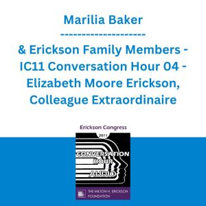 Marilia Baker & Erickson Family Members - IC11 Conversation Hour 04 - Elizabeth Moore Erickson, Colleague Extraordinaire