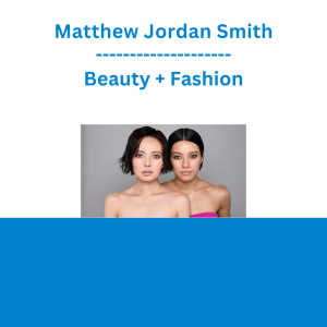 Matthew Jordan Smith - Beauty + Fashion
