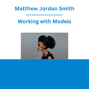 Matthew Jordan Smith - Working with Models