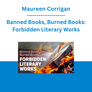 Maureen Corrigan - Banned Books, Burned Books: Forbidden Literary Works