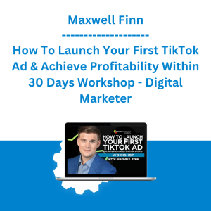 Maxwell Finn - How To Launch Your First TikTok Ad & Achieve Profitability Within 30 Days Workshop - Digital Marketer
