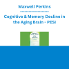 Maxwell Perkins - Cognitive & Memory Decline in the Aging Brain: Effective Assessment & Intervention - PESI