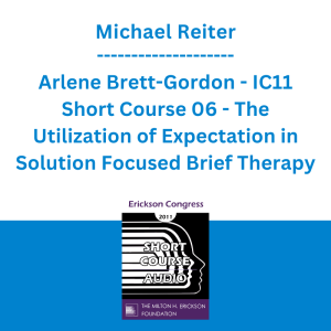 Michael Reiter & Arlene Brett-Gordon - IC11 Short Course 06 - The Utilization of Expectation in Solution Focused Brief Therapy