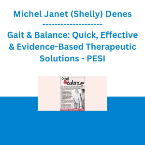 Michel Janet (Shelly) Denes - Gait & Balance: Quick, Effective & Evidence-Based Therapeutic Solutions - PESI