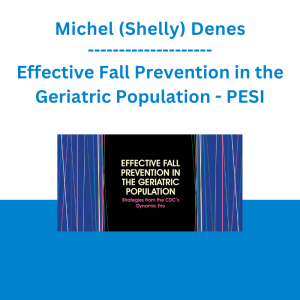 Michel (Shelly) Denes - Effective Fall Prevention in the Geriatric Population: Strategies from the CDC's Dynamic Trio - PESI
