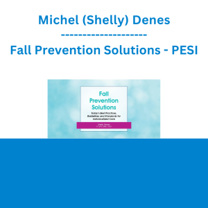 Michel (Shelly) Denes - Fall Prevention Solutions: Today's Best Practices, Guidelines and Standards for Individualized Care - PESI