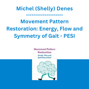 Michel (Shelly) Denes - Movement Pattern Restoration: Energy, Flow and Symmetry of Gait - PESI