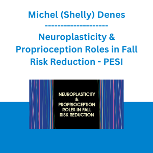 Michel (Shelly) Denes - Neuroplasticity & Proprioception Roles in Fall Risk Reduction - PESI