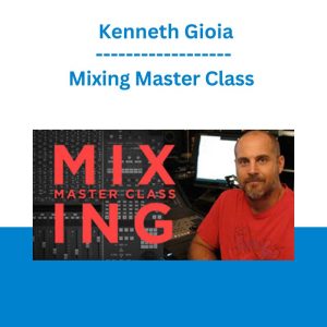 Mixing Master Class - Kenneth Gioia