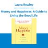 Money and Happiness: A Guide to Living the Good Life - Laura Rowley