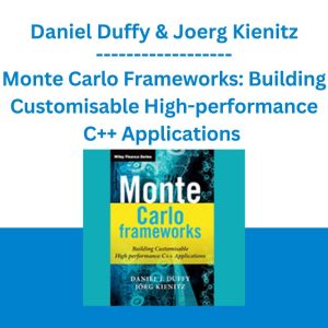 Monte Carlo Frameworks: Building Customisable High-performance C++ Applications - Daniel Duffy & Joerg Kienitz