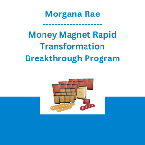Morgana Rae - Money Magnet Rapid Transformation Breakthrough Program