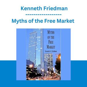 Myths of the Free Market - Kenneth Friedman