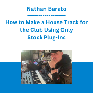 Nathan Barato - How to Make a House Track for the Club Using Only Stock Plug-Ins