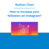 Nathan Chan - How to increase your followers on Instagram?