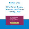 Nathan Croy - 2-Day Family Trauma Treatment Certification Training: Clinical Interventions That Move Children, Teens and Their Families Toward Hope and Change - PESI