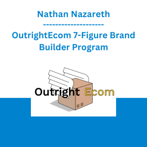 Nathan Nazareth - OutrightEcom 7-Figure Brand Builder Program