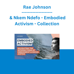 Nkem Ndefo & Rae Johnson - Embodied Activism: Navigating the Intersections of Embodiment & Social Justice - Collection