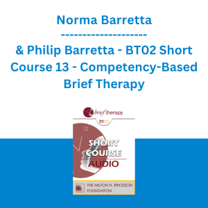 Norma Barretta & Philip Barretta - BT02 Short Course 13 - Competency-Based Brief Therapy: A Model for Brief lnterventive Therapy with Lasting Solutions