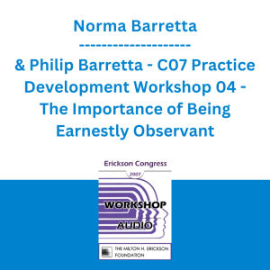 Norma Barretta & Philip Barretta - C07 Practice Development Workshop 04 - The Importance of Being Earnestly Observant