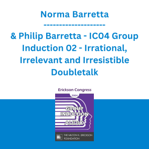 Norma Barretta & Philip Barretta - IC04 Group Induction 02 - Irrational, Irrelevant and Irresistible Doubletalk: The Double Induction