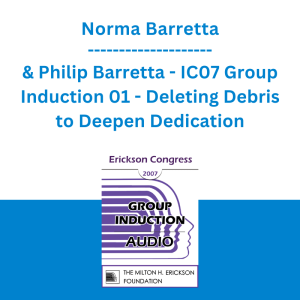 Norma Barretta & Philip Barretta - IC07 Group Induction 01 - Deleting Debris to Deepen Dedication: Determination and Desire to Release and Relax