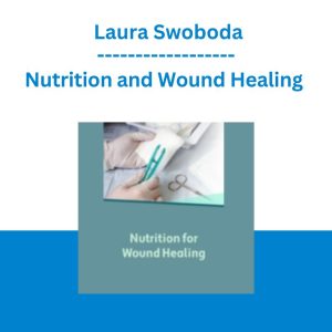 Nutrition and Wound Healing - Laura Swoboda