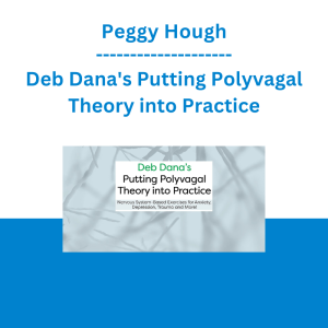 Peggy Hough - Deb Dana's Putting Polyvagal Theory into Practice: Nervous System-Based Exercises for Anxiety, Depression, Trauma and More!