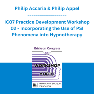 Philip Accaria & Philip Appel - IC07 Practice Development Workshop 02 - Incorporating the Use of PSI Phenomena into Hypnotherapy: The Rapprochement Between Empirically-Based Medicine and Energy Medicine