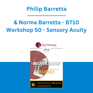 Philip Barretta & Norma Barretta - BT10 Workshop 50 - Sensory Acuity: The Key to Making Brief Therapy Last